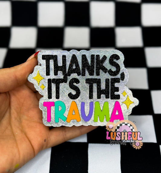 Thanks, It's the Trauma