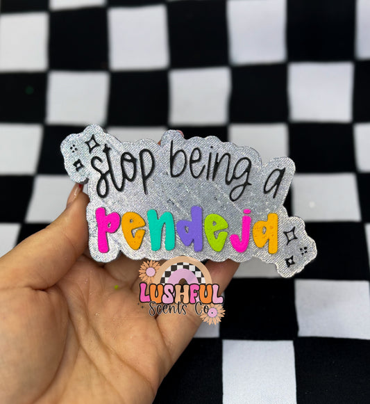 Stop being a Pendeja