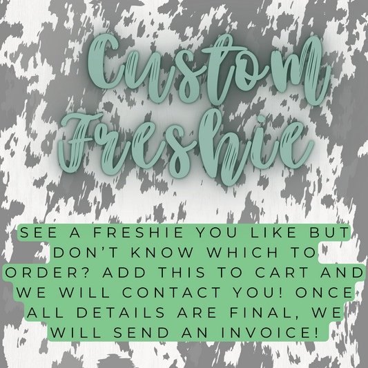 *Custom Freshie*